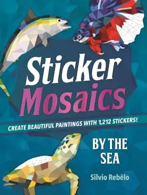 Sticker-Mosaiken: Am Meer: Wunderschöne Gemälde mit 1.212 Stickern erstellen! - Sticker Mosaics: By the Sea: Create Beautiful Paintings with 1,212 Stickers!