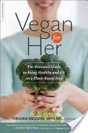 Vegan für Sie: Der Leitfaden für Frauen, um mit einer pflanzlichen Ernährung gesund und fit zu sein - Vegan for Her: The Woman's Guide to Being Healthy and Fit on a Plant-Based Diet