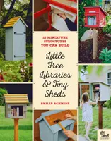 Kleine freie Bibliotheken und winzige Schuppen: 12 Miniaturstrukturen zum Selberbauen - Little Free Libraries & Tiny Sheds: 12 Miniature Structures You Can Build