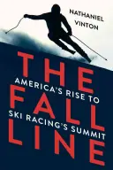 Fall Line: Amerikas Aufstieg zum Gipfel des Skirennsports - Fall Line: America's Rise to Ski Racing's Summit