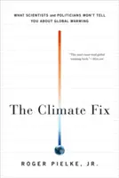 Die Klimakorrektur: Was Wissenschaftler und Politiker über die globale Erwärmung verschweigen - The Climate Fix: What Scientists and Politicians Won't Tell You about Global Warming