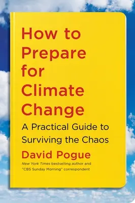 Wie Sie sich auf den Klimawandel vorbereiten: Ein praktischer Leitfaden zum Überleben des Chaos - How to Prepare for Climate Change: A Practical Guide to Surviving the Chaos