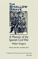 Shallow Grave - Memoiren über den Spanischen Bürgerkrieg - Shallow Grave - Memoir of the Spanish Civil War