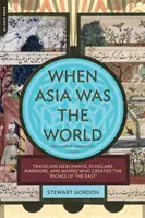Als Asien die Welt war: Reisende Kaufleute, Gelehrte, Krieger und Mönche, die den Reichtum des Ostens schufen - When Asia Was the World: Traveling Merchants, Scholars, Warriors, and Monks Who Created the Riches of the East