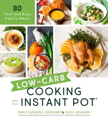 Kohlenhydratarmes Kochen mit dem Instant Pot: 80 schnelle und einfache Familienmahlzeiten - Low-Carb Cooking with Your Instant Pot: 80 Fast and Easy Family Meals