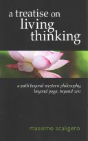 Eine Abhandlung über lebendiges Denken: Ein Weg jenseits der westlichen Philosophie, jenseits von Yoga, jenseits von Zen - A Treatise on Living Thinking: A Path Beyond Western Philosophy, Beyond Yoga, Beyond Zen