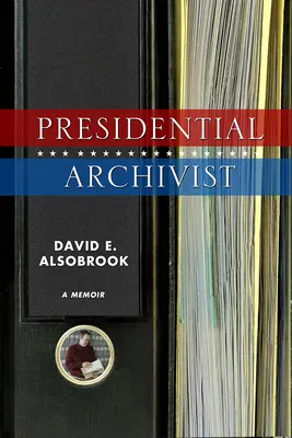 Präsidentschaftsarchivar: Eine Erinnerung - Presidential Archivist: A Memoir