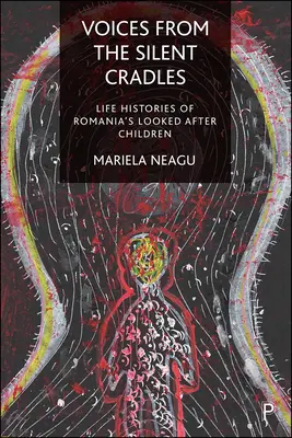 Stimmen aus den stillen Wiegen: Lebensgeschichten von Rumäniens betreuten Kindern - Voices from the Silent Cradles: Life Histories of Romania's Looked-After Children