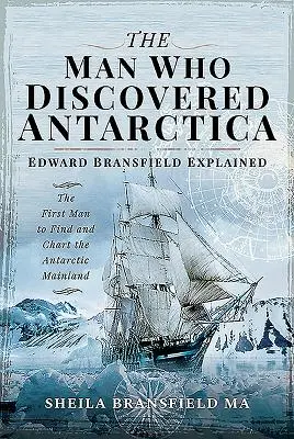 Der Mann, der die Antarktis entdeckte: Edward Bransfield erklärt - Der erste Mann, der das antarktische Festland fand und kartographierte - The Man Who Discovered Antarctica: Edward Bransfield Explained - The First Man to Find and Chart the Antarctic Mainland
