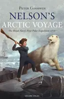 Nelsons Arktis-Reise: Die erste Polarexpedition der Royal Navy 1773 - Nelson's Arctic Voyage: The Royal Navy's First Polar Expedition 1773