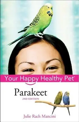 Sittich: Ihr glückliches und gesundes Haustier - Parakeet: Your Happy Healthy Pet