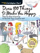 Zeichnen Sie 100 Dinge, die Sie glücklich machen: Schritt-für-Schritt-Zeichnungen zur Förderung der eigenen Kreativität - Draw 100 Things to Make You Happy: Step-By-Step Drawings to Nourish Your Creative Self