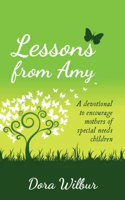 Lektionen von Amy: Eine Andacht zur Ermutigung der Mütter von Kindern mit besonderen Bedürfnissen - Lessons from Amy: A Devotional to Encourage Mothers of Special Needs Children