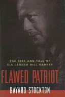 Ein Patriot mit Fehlern: Der Aufstieg und Fall der CIA-Legende Bill Harvey - Flawed Patriot: The Rise and Fall of CIA Legend Bill Harvey