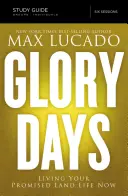 Glory Days Studienführer: Lebe dein Leben im Gelobten Land jetzt - Glory Days Study Guide: Living Your Promised Land Life Now