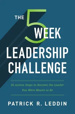 Die Fünf-Wochen-Herausforderung für Führungskräfte: 35 Aktionsschritte, um die Führungskraft zu werden, die Sie sein sollten - The Five-Week Leadership Challenge: 35 Action Steps to Become the Leader You Were Meant to Be