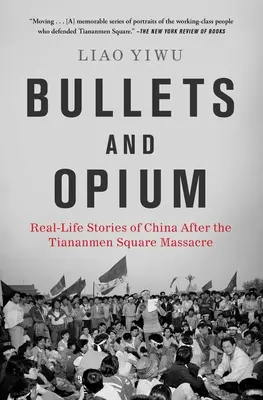 Kugeln und Opium: Reale Geschichten aus China nach dem Massaker auf dem Tiananmen-Platz - Bullets and Opium: Real-Life Stories of China After the Tiananmen Square Massacre