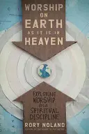 Anbetung auf Erden wie im Himmel: Anbetung als geistliche Disziplin erforschen - Worship on Earth as It Is in Heaven: Exploring Worship as a Spiritual Discipline