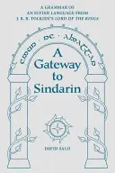 Ein Tor zum Sindarin: Eine Grammatik der elbischen Sprache aus J.R.R. Tolkiens Herr der Ringe - A Gateway to Sindarin: A Grammar of an Elvish Language from J.R.R. Tolkien's Lord of the Rings