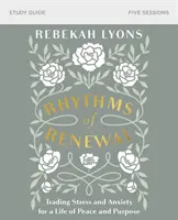 Studienführer „Rhythmus der Erneuerung“: Tausche Stress und Angst gegen ein Leben in Frieden und Zielstrebigkeit - Rhythms of Renewal Study Guide: Trading Stress and Anxiety for a Life of Peace and Purpose