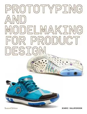 Prototyping und Modellbau für Produktdesign: Zweite Auflage (Unverzichtbare Lektüre für Studenten und Designprofis, Digitale Prozesse, 3D-Druck - Prototyping and Modelmaking for Product Design: Second Edition (Essential Reading for Students and Design Professionals, Digital Processes, 3D Printin