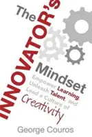 Die Denkweise des Innovators: Lernen fördern, Talente freisetzen und eine Kultur der Kreativität führen - The Innovator's Mindset: Empower Learning, Unleash Talent, and Lead a Culture of Creativity