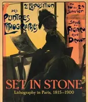 In Stein gemeißelt: Lithographie in Paris, 1815-1900 - Set in Stone: Lithography in Paris, 1815-1900