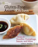 Die glutenfreie asiatische Küche: Rezepte für Nudeln, Knödel, Soßen und mehr - The Gluten-Free Asian Kitchen: Recipes for Noodles, Dumplings, Sauces, and More