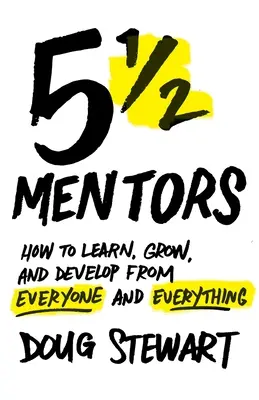 5 1/2 Mentoren: Wie man von jedem und allem lernt, wächst und sich entwickelt - 5 1/2 Mentors: How to Learn, Grow, and Develop from Everyone and Everything