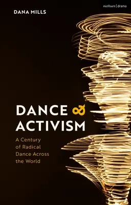Tanz und Aktivismus: Ein Jahrhundert des radikalen Tanzes in der ganzen Welt - Dance and Activism: A Century of Radical Dance Across the World