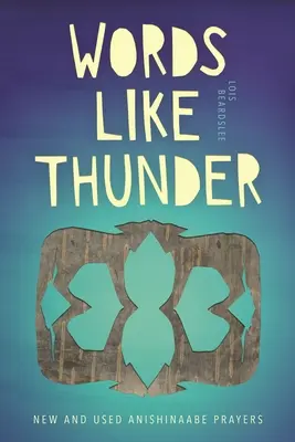 Worte wie Donner: Neue und gebrauchte Anishinaabe-Gebete - Words Like Thunder: New and Used Anishinaabe Prayers