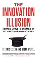 Die Innovationsillusion: Wie so wenig geschaffen wird, weil so viele so hart arbeiten - The Innovation Illusion: How So Little Is Created by So Many Working So Hard