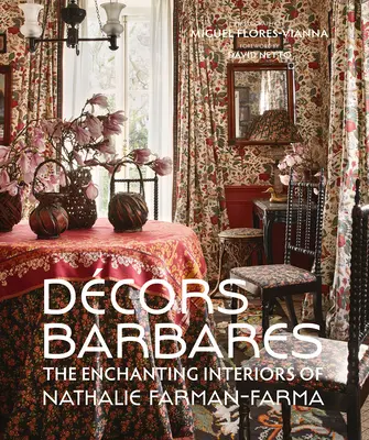 Decors Barbares: Die bezaubernden Innenräume von Nathalie Farman-Farma - Decors Barbares: The Enchanting Interiors of Nathalie Farman-Farma