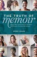 Die Wahrheit der Memoiren: Wie Sie mit Ehrlichkeit, Emotionen und Integrität über sich selbst und andere schreiben - The Truth of Memoir: How to Write about Yourself and Others with Honesty, Emotion, and Integrity