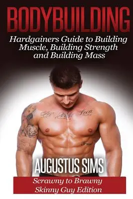 Bodybuilding: Der Leitfaden für Hardgainer zum Aufbau von Muskeln, Kraft und Masse - von dürr bis mager - Skinny Guys Edition - Bodybuilding: Hardgainers Guide to Building Muscle, Building Strength and Building Mass - Scrawny to Brawny Skinny Guys Edition