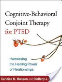 Gemeinsame kognitive Verhaltenstherapie bei PTBS: Die heilende Kraft der Beziehungen nutzen - Cognitive-Behavioral Conjoint Therapy for Ptsd: Harnessing the Healing Power of Relationships