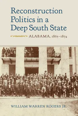 Wiederaufbaupolitik in einem Staat des tiefen Südens: Alabama, 1865-1874 - Reconstruction Politics in a Deep South State: Alabama, 1865-1874