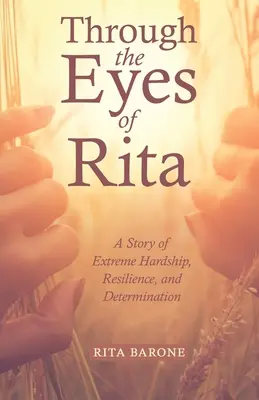 Durch die Augen von Rita: Eine Geschichte von extremer Härte, Widerstandskraft und Entschlossenheit - Through the Eyes of Rita: A Story of Extreme Hardship, Resilience, and Determination