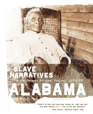 Sklavenerzählungen aus Alabama: Sklavenerzählungen aus dem Federal Writers' Project 1936-1938 - Alabama Slave Narratives: Slave Narratives from the Federal Writers' Project 1936-1938