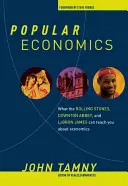 Populäre Ökonomie: Was man von den Rolling Stones, Downton Abbey und Lebron James über Wirtschaft lernen kann - Popular Economics: What the Rolling Stones, Downton Abbey, and Lebron James Can Teach You about Economics