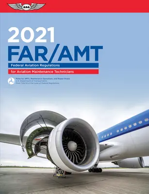 Far-Amt 2021: Federal Aviation Regulations for Aviation Maintenance Technicians (Federal Aviation Administration (FAA)/Av)