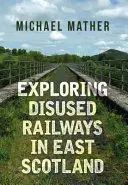 Erkundung stillgelegter Eisenbahnen in Ostschottland - Exploring Disused Railways in East Scotland