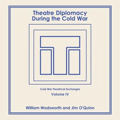 Theaterdiplomatie im Kalten Krieg: Band 4: Austausch von Theaterstücken im Kalten Krieg - Theatre Diplomacy During the Cold War: Volume 4: Cold War Theatrical Exchanges