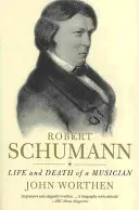 Robert Schumann: Leben und Tod eines Musikers - Robert Schumann: Life and Death of a Musician