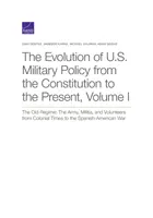 Die Entwicklung der amerikanischen Militärpolitik von der Verfassung bis zur Gegenwart: Das alte Regime: Armee, Miliz und Freiwillige von der Kolonialzeit bis zur Gegenwart - The Evolution of U.S. Military Policy from the Constitution to the Present: The Old Regime: The Army, Militia, and Volunteers from Colonial Times to t