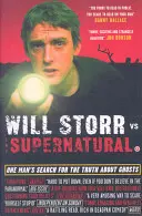 Will Storr Vs. The Supernatural - Die Suche eines Mannes nach der Wahrheit über Geister - Will Storr Vs. The Supernatural - One man's search for the truth about ghosts