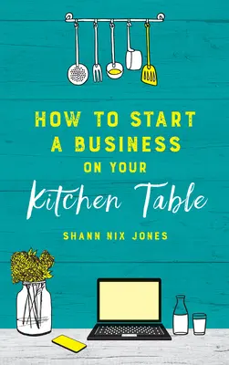 Wie Sie ein Unternehmen auf Ihrem Küchentisch gründen - How to Start a Business on Your Kitchen Table