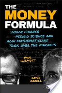Die Geldformel: Fragwürdige Finanzen, Pseudowissenschaft und wie Mathematiker die Märkte erobern - The Money Formula: Dodgy Finance, Pseudo Science, and How Mathematicians Took Over the Markets