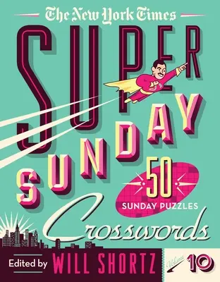 The New York Times Super Sunday Crosswords Band 10: 50 Sonntagsrätsel - The New York Times Super Sunday Crosswords Volume 10: 50 Sunday Puzzles