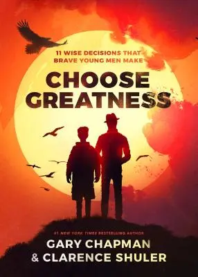 Entscheiden Sie sich für Größe: 11 weise Entscheidungen, die mutige junge Männer treffen - Choose Greatness: 11 Wise Decisions That Brave Young Men Make